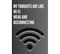 My Thoughts Are Like Wi-Fi: Weak and Disconnecting: 120-Page Blank Journal/Notebook-Capture Your Thoughts, Sketch Ideas, or Write Your Daily Reflections in This Lined Notebook.