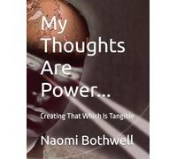 My Thoughts Are Power...: Creating That Which Is Tangible