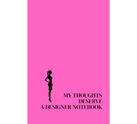 My Thoughts Deserve a Designer Notebook. Lined Notebook For Women. Motivational And Inspirational Notebook