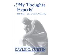 My Thoughts Exactly!: Pithy Essays on General Liability Underwriting