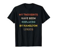 My Thoughts Have Been Replaced by Hamilton Lyrics T-Shirt