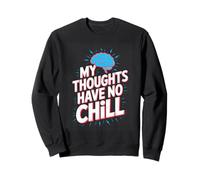 My Thoughts Have No Chill Funny Overthinking Brain Sweatshirt