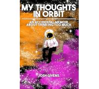 My Thoughts in Orbit: an accidental memoir about thinking too much