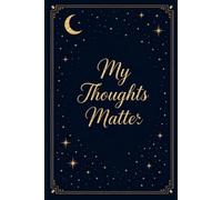 My Thoughts Matter Journal: A Guided Space for Reflection, Writing & Personal Growth