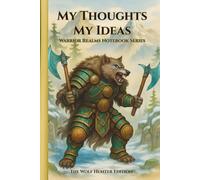 My Thoughts My Ideas - Warrior Realms Notebook Series: The Wolf Hunter Edition - 6 x 9 Hardback Notebook, 120 Lined Pages - A Great Gift for Teens, Adults and Fantasy Fans