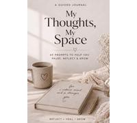 My Thoughts My Space: A Guided Journal for Emotional Clarity & Self-Reflection: 60 Gentle Prompts to Help You Pause, Reflect, and Understand Your Feelings