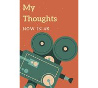 My Thoughts: Now in 4K: Funny Gift Notebook Journal for Videographers, Vloggers, and Filmmakers