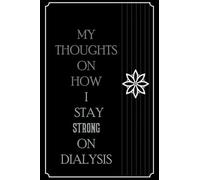 My Thoughts on How I Stay Strong on Dialysis: A Lined Black Notebook 6x9 for Dialysis Patients to Express their Feelings and to note their Dialysis sessions moments