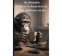 My thoughts on how to focus less on work and more on me: My journal for self-growth and reflection