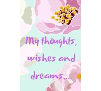 My thoughts, wishes and dreams......a notebook: Journal Notebook - A Place for Thoughts, Wishes & Dreams