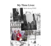 My Three Lives: Berlin During WWII (paperback edition)