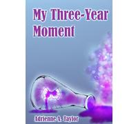 MY THREE-YEAR MOMENT