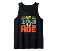 My Thyroid is A Hoe Thyroid Cancer Awareness Month Meme Tank Top