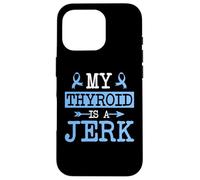 My Thyroid Is A Jerk Hashimoto's Thyroid Disease Awareness Case for iPhone 16 Pro