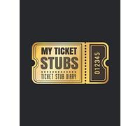 My Ticket Stubs - A Ticket Stub Diary: An album to organize your memories of concerts, sports events, movies and travel