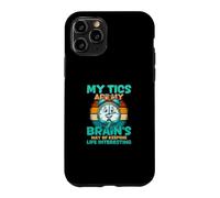 My Tics Are My Brains Way Of Keeping Life Interesting Case for iPhone 11 Pro