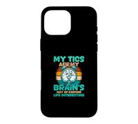 My Tics Are My Brains Way Of Keeping Life Interesting Case for iPhone 16 Pro Max