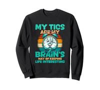 My Tics Are My Brains Way Of Keeping Life Interesting Sweatshirt