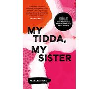 My Tidda, My Sister: Stories of Strength and Resilience from Australias First Women