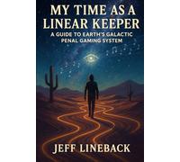 My Time As A Linear Keeper: A Guide To Earth's Galactic Penal Gaming System