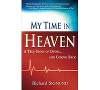 My Time in Heaven: A True Story of Dying and Coming Back by Richard Sigmund (14-Dec-2009) Paperback