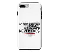 MY TIME IN UNIFORM IS OVER.. BUT MY WATCH NEVER ENDS Case for iPhone 7 Plus/8 Plus