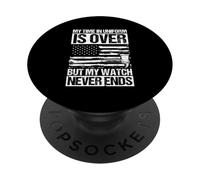 MY TIME IN UNIFORM IS OVER BUT MY WATCH NEVER ENDS PopSockets Adhesive PopGrip