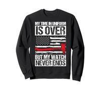 MY TIME IN UNIFORM IS OVER BUT MY WATCH NEVER ENDS Sweatshirt
