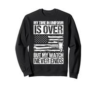 MY TIME IN UNIFORM IS OVER BUT MY WATCH NEVER ENDS Sweatshirt
