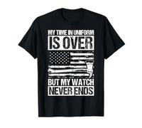 My TIME in Uniform is Over BUT My Watch Never Ends T-Shirt