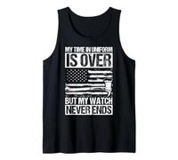 My TIME in Uniform is Over BUT My Watch Never Ends Tank Top