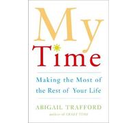 My Time: Making the Most of the Rest of Your Life