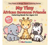My Tiny African Savanna Friends: Coloring Book for Kids Ages 3-8 | 30+ Adorable Gentle Giants & Savanna Critters for Kids to Color | Beginner-Friendly ... (Tiny Paws & Wings Travel Coloring Series)