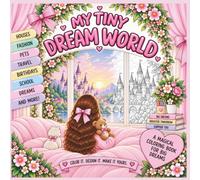 My Tiny Dream World A Magical Coloring Book for Big Dreams: Single Sided 82 Pages of Dream Rooms, Creativity, Imagination & Inspiring Adventures with Encouraging Messages for Girls Ages 6+