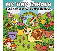 My Tiny Garden Bold and Easy: Coloring Book Cute Garden Scenes with Bold and Simple Designs for Relaxation and Stress Relief Fun