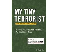 MY TINY TERRORIST: A Tactical Tantrum Journal for Toddler Moms - Toddler Tantrum Tracker & Behavior Log, A Funny Gift for Moms of Strong-Willed Toddlers Ages 1-4