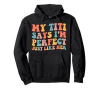 My Titi Says I'm Perfect Just Like Her Sister Pullover Hoodie