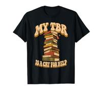 My to Be Read is A Cry for Help Fiction Reader Book Collect Value Graphic T-Shirt