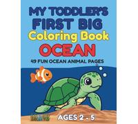 My Toddler's First Big Ocean Coloring Book: Fun and Easy Ocean Animal Coloring Pages for Toddlers and Preschoolers Ages 2-5