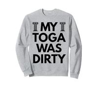 My Toga Was Dirty Funny Toga Party Greek Accessories Rome Sweatshirt