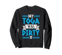 My toga was dirty Sweatshirt