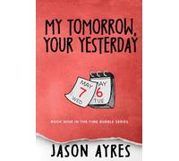 My Tomorrow, Your Yesterday: 9 (The Time Bubble Series)