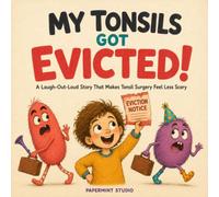 MY TONSILS GOT EVICTED!: A Laugh-Out-Loud Story That Makes Tonsil Surgery Feel Less Scary