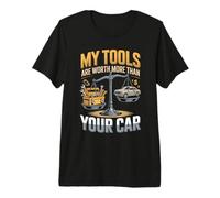 My Tools are Worth More Than Your Car - Funny Mechanic Premium T-Shirt