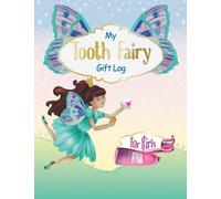 My Tooth Fairy Gift Log For Girls: Milk Teeth Book Keepsake Ideas I Beautiful Baby Teeth Diary I Journal to fill out I Tooth Fairy Letter, Receipt, Notes, Certificates & Toothless Photo Album