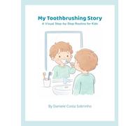 My Toothbrushing Story: A Visual Step-by-Step Routine for Kids