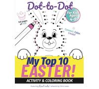 My Top 10 Easter Dot-to-Dot - Activity & Coloring Book for Kids Ages 4-8: Connect. Color. Create! - with Real inks artwork. (My Top 10 - Dot-to-Dot Activity Books)