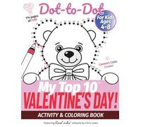 My Top 10 Valentine’s Day Dot-to-Dot - Activity & Coloring Book for Kids Ages 4-8: Connect. Color. Create! - with Real inks artwork. (My Top 10 - Dot-to-Dot Activity Books)