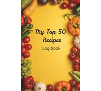 My Top 50 Recipe Log Book: Journal, food Diary for all your Favorite Recipes