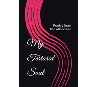My Tortured Soul: Poetry from the other side